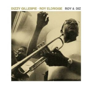 Roy & Diz - Dizzy Gillespie & Roy Eldridge