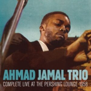 Complete Live at The Pershing Lounge 1958 - Ahmad Jamal Trio
