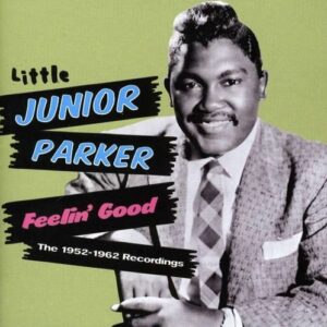 Feelin' Good: The 1952-1962 Recordings  - Little Junior Parker