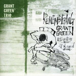 Remembering Grant Green - Grant Green Trio