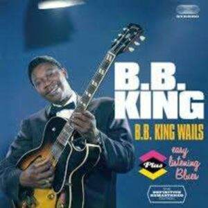 B.B.King Wails / Easy Listening Blues - B.B. King