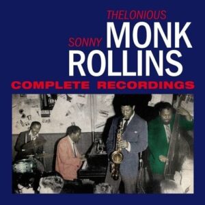 Complete Recordings - Thelonious Monk & Sonny Rollins