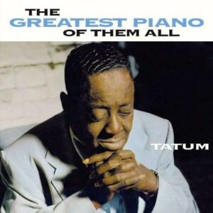 The Greatest Piano Of Them All - Art Tatum