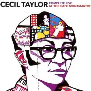 Complete Live At The Cafe Montmartre 1962 - Cecil Taylor