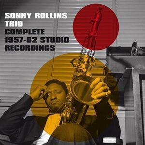 Complete 1957-1962 Studio Recordings - Sonny Rollins Trio