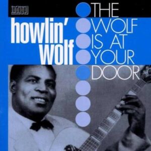 Wolf At Your Door - Howlin' Wolf