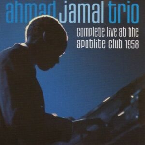 Complete Live at the Spotlite Club - Ahmad Jamal Trio