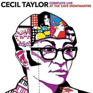 Complete Live At The Cafe Montmartre - Cecil Taylor