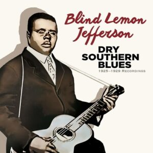 Dry Southern Blues: 1925-1929 Recordings - Blind Lemon Jefferson