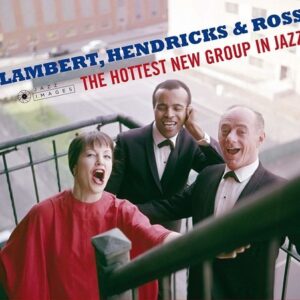 The Hottest New Group In Jazz - Lambert Hendricks & Ross