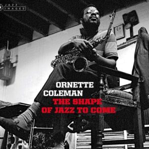 Shape Of Jazz To Come / Change Of The Century / Something Else  - Ornette Coleman