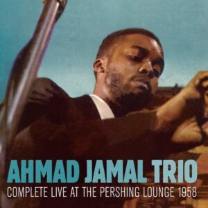 Complete Live At The Pershing Lounge 1958 - Ahmad Jamal Trio