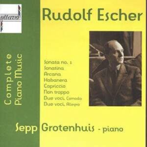 Rudolf Escher: Complete Piano Music - Sepp Grotenhuis