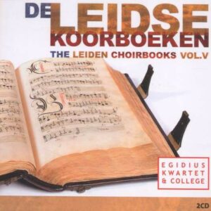 De Leidse Koorboeken Vol.5 - Egidius Kwartet & College
