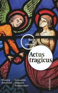 Johann Sebastian Bach: Bach Contextueel Vol.V Actus Tragic - Musica Amphion / Gesualdo Consort Olv / Belder