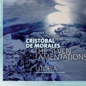 Christobal De Morales: The Seven Lamentations - Utopia