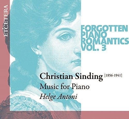 Christian Sinding: Forgotten Piano Romantics Vol. 3 - Helge Antoni