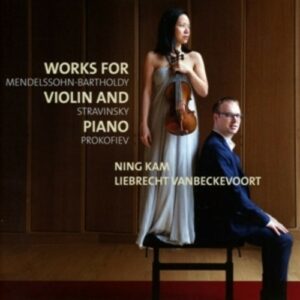 Mendelssohn / Stravinsky / Prokofiev: Works For Violin & Piano - Ning Kam