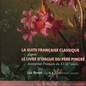 La Suite Francaise Classique d'apres Le Livre D'Orgue Du Pere Pingre - Luc Ponet  Organ B.Formentelli Leu