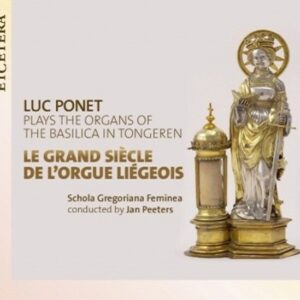 Le Grand Siècle De L'Orgue Liégeois - Luc Ponet