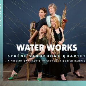 A Present Day Salute To Handel: Water Works - Syrène Saxophone Quartet