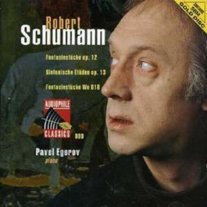 Schumann: Fantasiestucke Op.12, Symphonische Etüden op. 13, Fantasiestücke WoO18 - Pavel Egorov