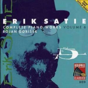 Satie: Piano Works Vol.6 - Bojan Gorisek
