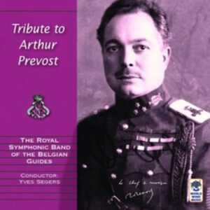 Widor / Bartholdy / Bach / Weber / Guilmant / Nuffel: A Tribute To Arthur Prevost - The Royal Symphonic Band Of The Belgian Guides
