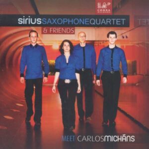 Sirius Saxophone Quartet & friends meet Carlos Micháns - Sirius Saxophone Quartet