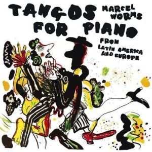 Tangos For Piano - Marcel Worms