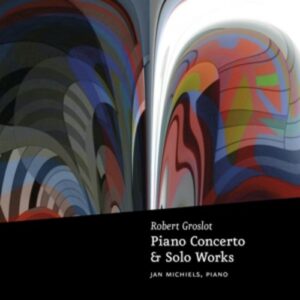 Groslot: Piano Concerto & Solo Works - Jan Michiels