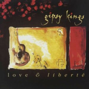 Love & Liberte - Gipsy Kings