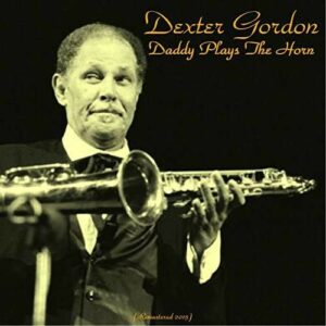 Daddy Plays The Horn - Dexter Gordon