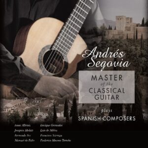 Master Of The Classical Guitar Plays Spanish Composers - Andres Segovia