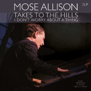 Takes to the Hills / I Don't Worry About a Thing - Mose Allison