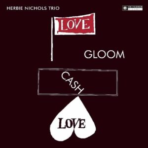 Love Gloom Cash Love (Vinyl) - Herbie Nichols Trio