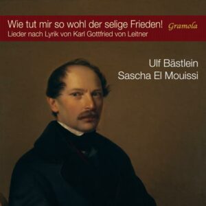 Wie tut mir so wohl der selige Frieden! Mélodies d'après des textes de Karl Gottfried von Leitner. Bästlein, El Mouissi.