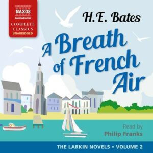 Herbert Ernest Bates: A Breath Of French Air - Philip Franks