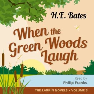 Herbert Ernest Bates: When The Green Woods Laugh - Philip Franks