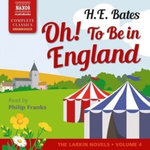 Herbert Ernest Bates: Oh! To Be In England - Philip Franks