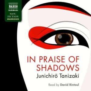 Junichiro Tanizaki: In Praise Of Shadows - David Rintoul