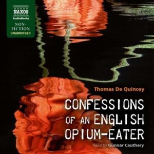Thomas De Quincey: Confessions Of An English Opium-Eat - Gunnar Cauthery