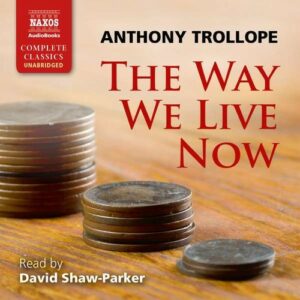 Anthony Trollope: The Way We Live Now - David Shaw-Parker