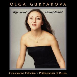 Olga Guryakova, soprano : My Soul enraptured