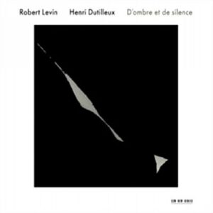 Dutilleux : D'ombre et de silence. Levin.