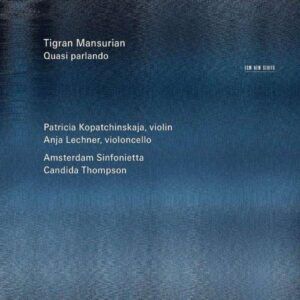 Mansurian : Quasi parlando. Kopatchinskaya, Lechner, Thompson.