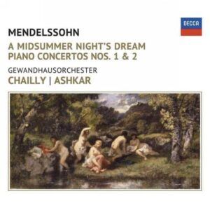 Mendelssohn : Songe d'une nuit d'été - Concertos pour piano. Ashkar, Chailly.