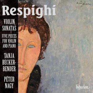Respighi : Sonates pour violon et piano. Becker-Bender, Nagy.