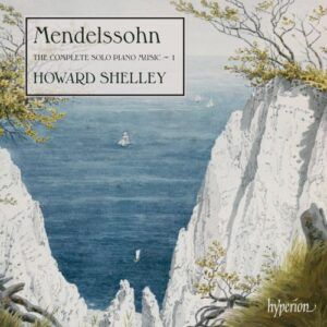 Félix Mendelssohn : The Complete Solo Piano Music (Volume 1)