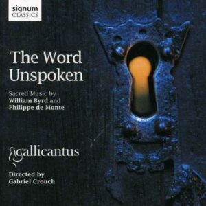 Byrd-De Monte : The Word Unspoken / Ensemble GalliCantus